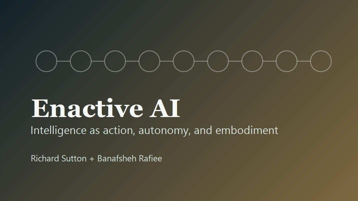 Richard Sutton and Banafsheh Rafiee Outline 'Enactive AI' Vision but Offer Few Practical Steps